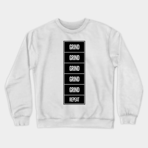 Grind Grind Grind Repeat Crewneck Sweatshirt by hozarius